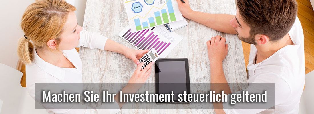 Machen Sie Ihr Investment steuerlich geltend Machen Sie Ihr Investment steuerlich geltend